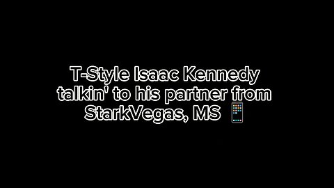 T-Style Isaac Kennedy talkin' to his partner from StarkVegas, MS.