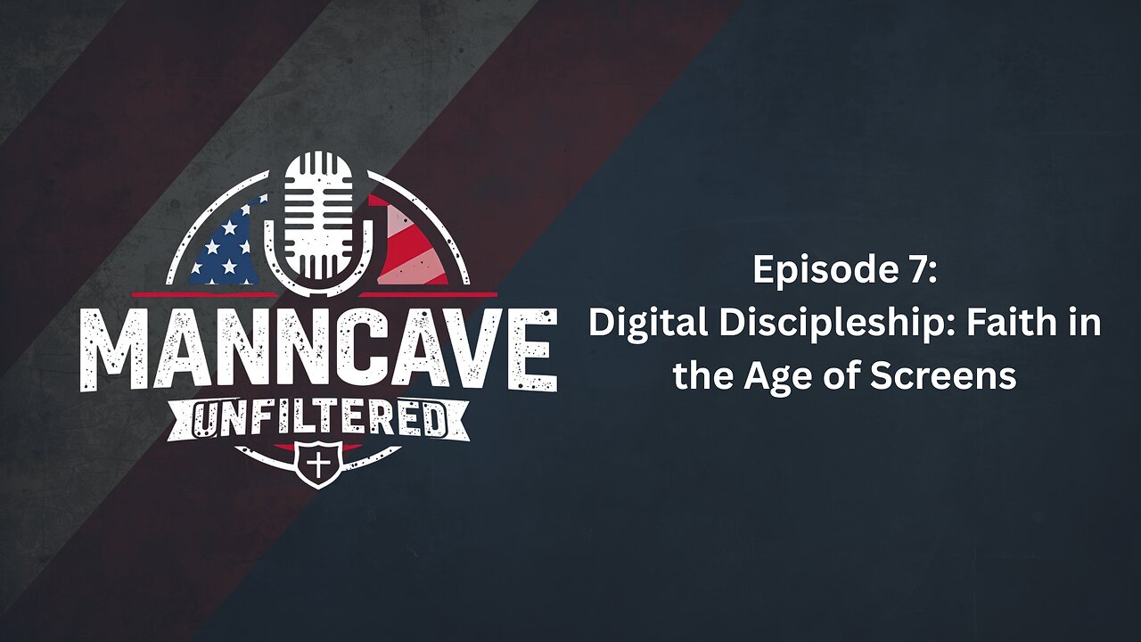 Digital Discipleship: Faith in the Age of Screens | MannCave: Unfiltered