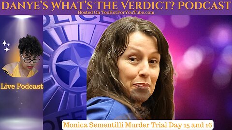 Danye's What's The Verdict Podcast - Monica Sementili Murder Day 15 and 16