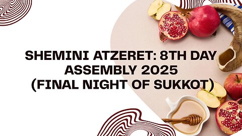 Shemini Atzeret: 8th Day Assembly 2025 (FINAL NIGHT OF SUKKOT)
