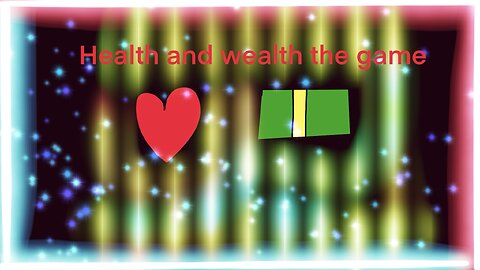 Health and wealth the game