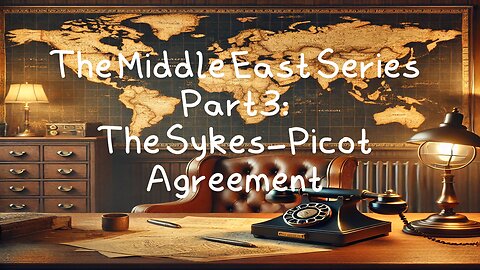 The Middle East Series part 3: The Sykes-Picot Agreement