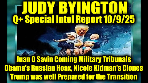 Judy Byington: Un-Redacted 10.9.25: Juan O Savin Coming Military Tribunals, Obama's Russian Hoax, Nicole Kidman's Clones; Trump was well Prepared for the Transition
			