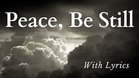 Peace, Be Still (With Lyrics) - The Most Calming Peaceful Song Ever