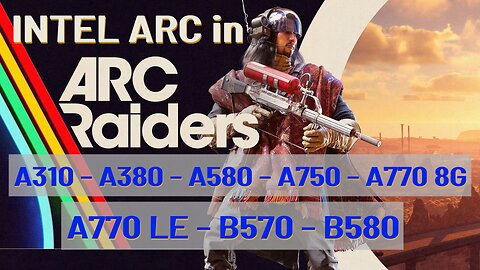 Arc Raiders on Intel ARC from the A310 to the B580
