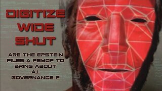 DIGITIZE WIDE SHUT | Are the Epstein files a psyop to bring about AI governance?