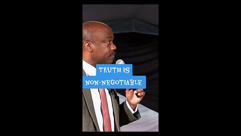 Truth is non-negotiable!