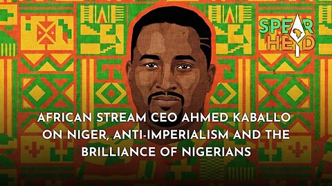 African Stream CEO Ahmed Kaballo On Niger, Anti-Imperialism And The Brilliance Of Nigerians