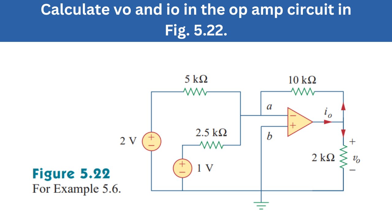 Example 5.6 | Calculate vo & io in the op amp circuit in Fig. 5.22. | FEC 4th Edition