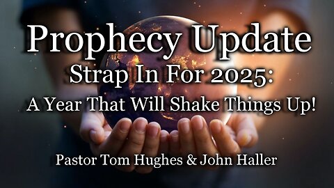 Prophecy Update: Strap In For 2025: A Year That Will Shake Things Up!