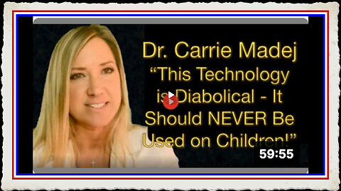 DR. CARRIE MADEJ - THIS TECHNOLOGY IS DIABOLICAL AND SHOULD NEVER BE USED ON CHILDREN