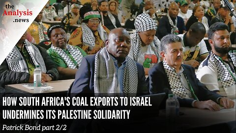 How South Africa’s Coal Exports to Israel Undermines Its Palestine Solidarity – Patrick Bond Pt. 2/2