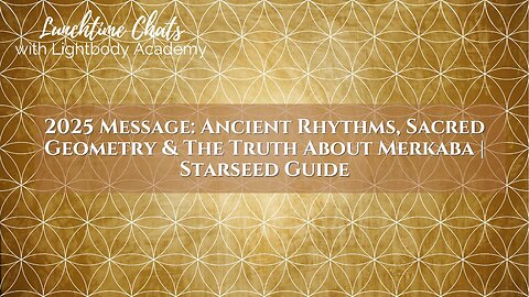 Lunchtime Chats 203: Ancient Rhythms, Sacred Geometry & The Truth About Merkaba | Starseed Guide