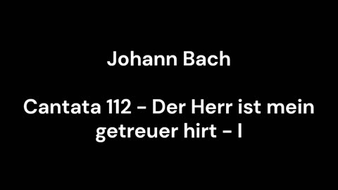 Cantata 112 - Der Herr ist mein getreuer hirt - I