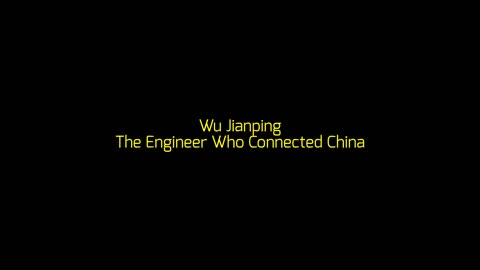 Wu Jianping: The Engineer Who Connected China
