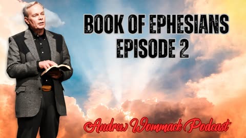 Andrew Wommack Podcast_ Book of Ephesians - Episode 2