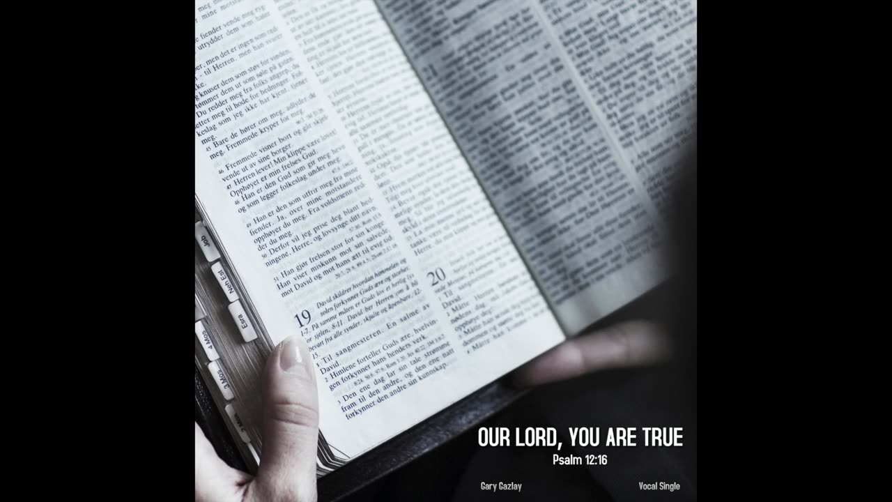 OUR LORD, YOU ARE TRUE – (Psalm 12:16)