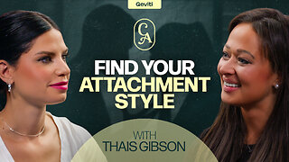 Attachment Styles: What’s Yours & Why It Matters | Thais Gibson