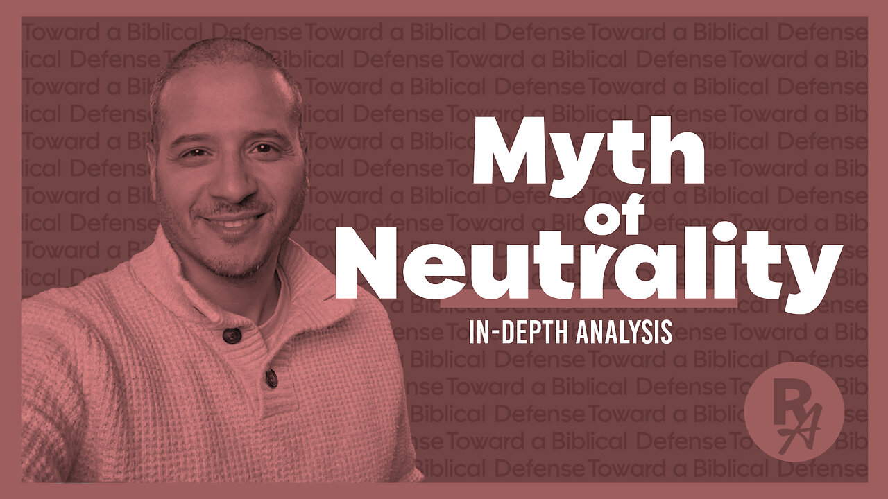 Myth Of Neutrality - Ep8 - Revealed Apologetics