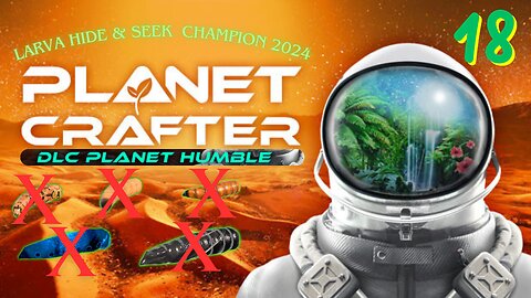 Larva Hide & Seek Champion 2025 - Planet Crafter/Planet Humble Episode 18