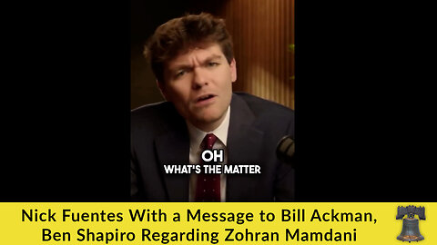 Nick Fuentes With a Message to Bill Ackman, Ben Shapiro Regarding Zohran Mamdani