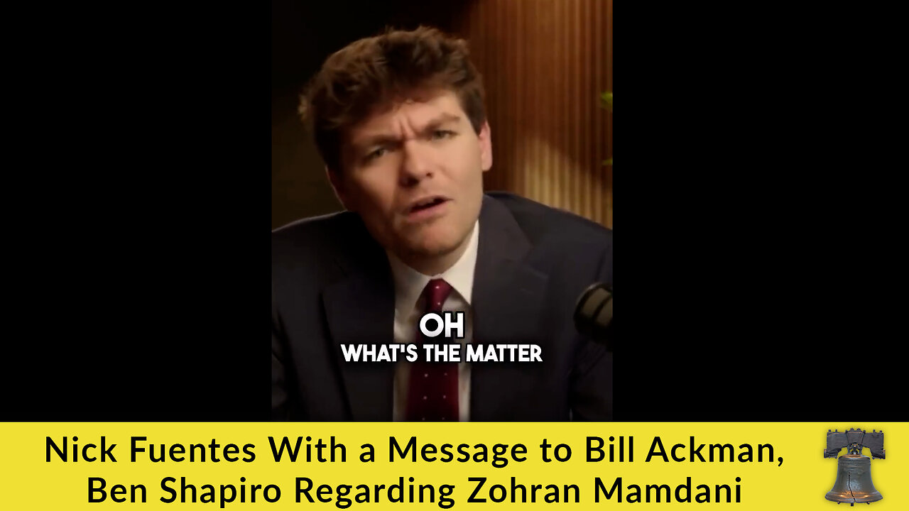 Nick Fuentes With a Message to Bill Ackman, Ben Shapiro Regarding Zohran Mamdani