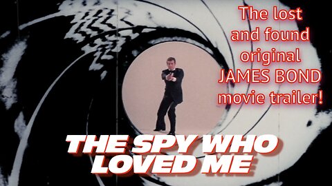 The Spy Who Loved Me - the original lost and found James Bond movie trailer!
