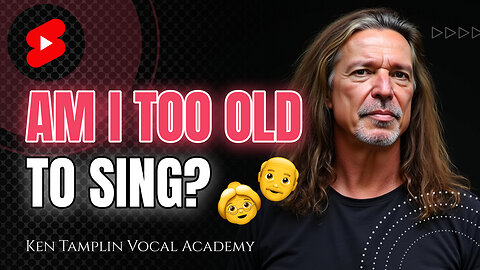 Am I Too Old To Sing? Ken Tamplin