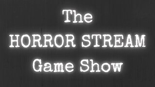 The HORROR STREAM Game Show #7