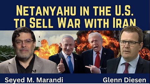 Seyed M. Marandi: Netanyahu in the U.S. to Sell War with Iran