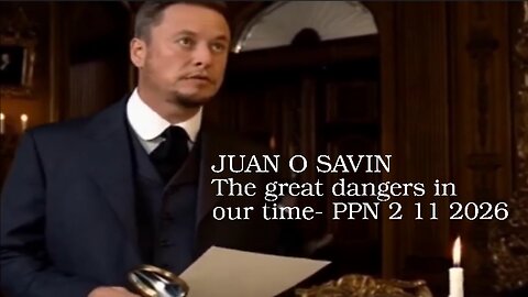 JUAN O SAVIN- The great dangers in our time- PPN 2 11 2026
