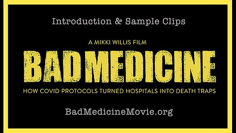 Bad Medicine Movie: How COVID Protocols Turned Hospitals Into Death Traps (Sample Clips)