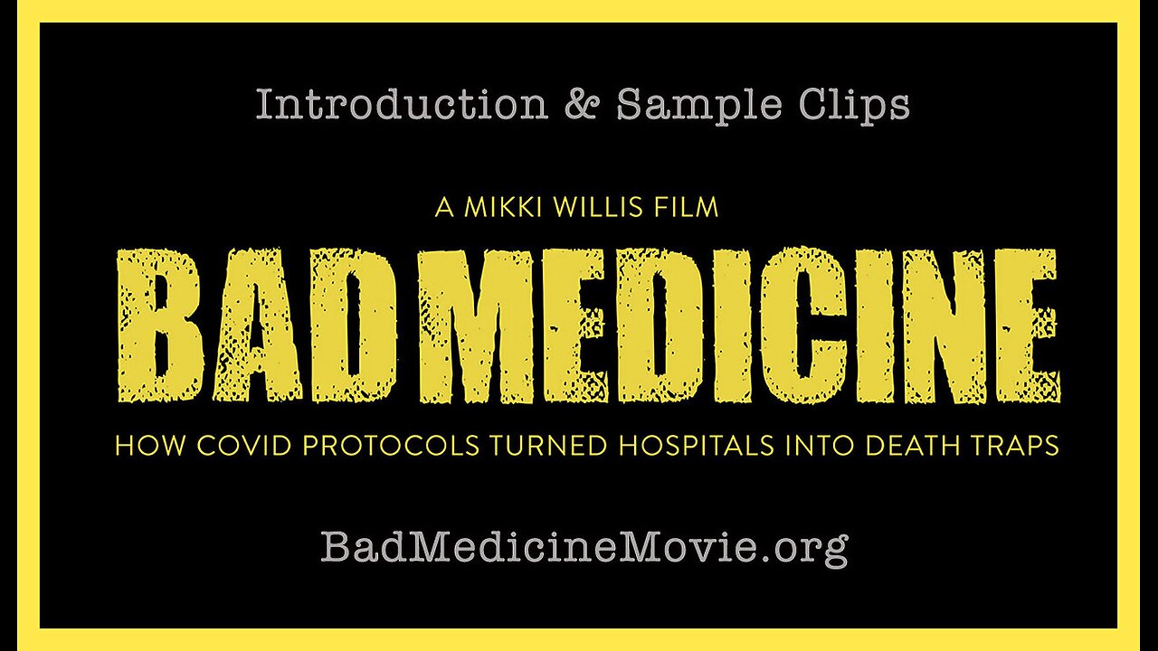 Bad Medicine Movie: How COVID Protocols Turned Hospitals Into Death Traps (Sample Clips)