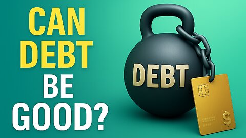 Is Debt Ever Good for You? | The Truth About Smart vs Bad Debt