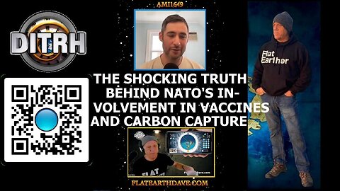 The Shocking Truth Behind NATO's Involvement in Vaccines and Carbon Capture - Interview With Flat Earth Dave - ami1649 [Aug 14, 2023]