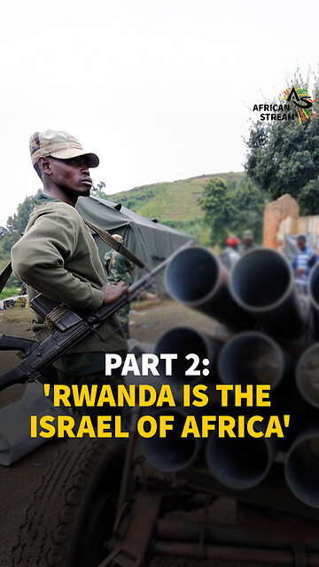 PART 2: 'RWANDA IS THE ISRAEL OF AFRICA'