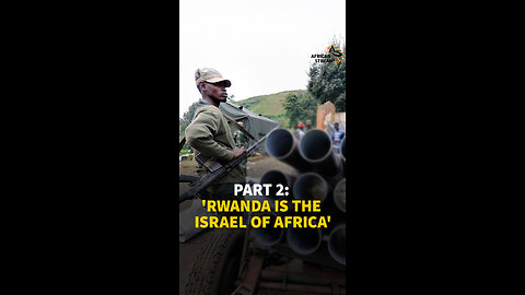 PART 2: 'RWANDA IS THE ISRAEL OF AFRICA'