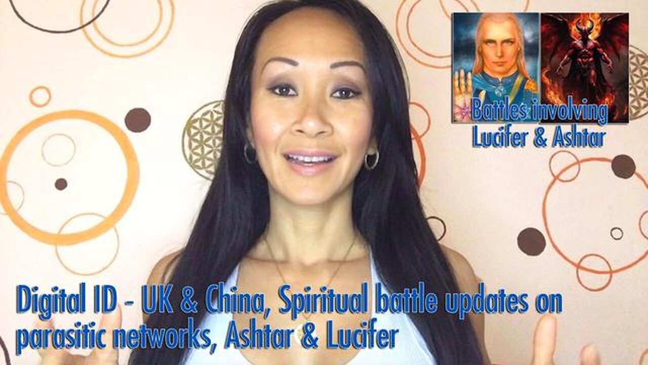 Digital ID - UK & China, Spiritual battle updates on parasitic networks, Ashtar & Lucifer