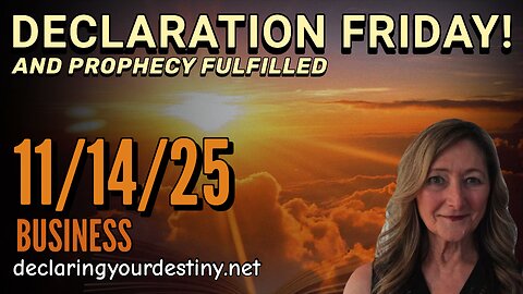 DECLARATION FRIDAY & PROPHECY FULFILLED; BUSINESS - 11/14/25