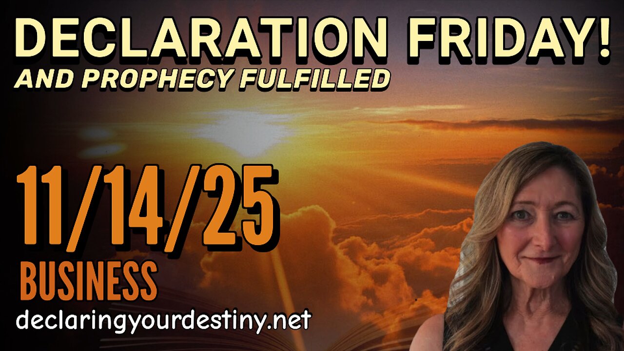 DECLARATION FRIDAY & PROPHECY FULFILLED; BUSINESS - 11/14/25