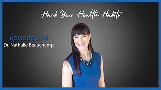 Ep. 614 Hack Your Health Habits to Live Longer & Better with Dr. Nathalie Beauchamp