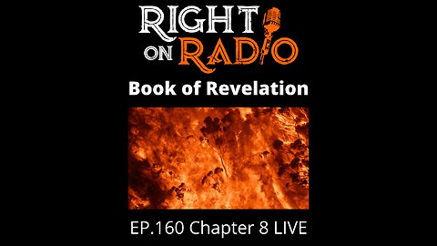 Right on Radio #160 - Book of Revelation Chapter 8. The Wrath of God (June 2021)