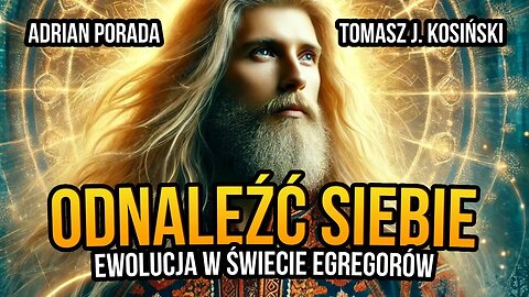 [R63] Odnaleźć siebie. Ewolucja w świecie egregorów - Adrian Porada gościem Tomasza J. Kosińskiego