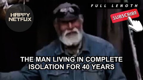 THE MAN LIVING IN COMPLETE ISOLATION FOR 40 YEARS