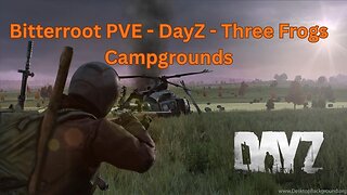 DayZ - Bitterroot PVE Survival - Three Frogs Campgrounds
