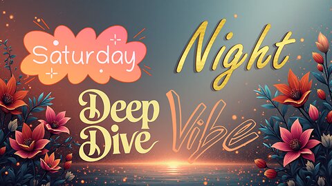 Saturday Night Deep Dive & Vibe