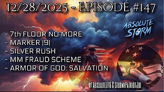 Absolute Storm Ep 147 12/28/25 6pm EST 7th Floor|Marker 9|Silver|MN Fraud|Armor Of God