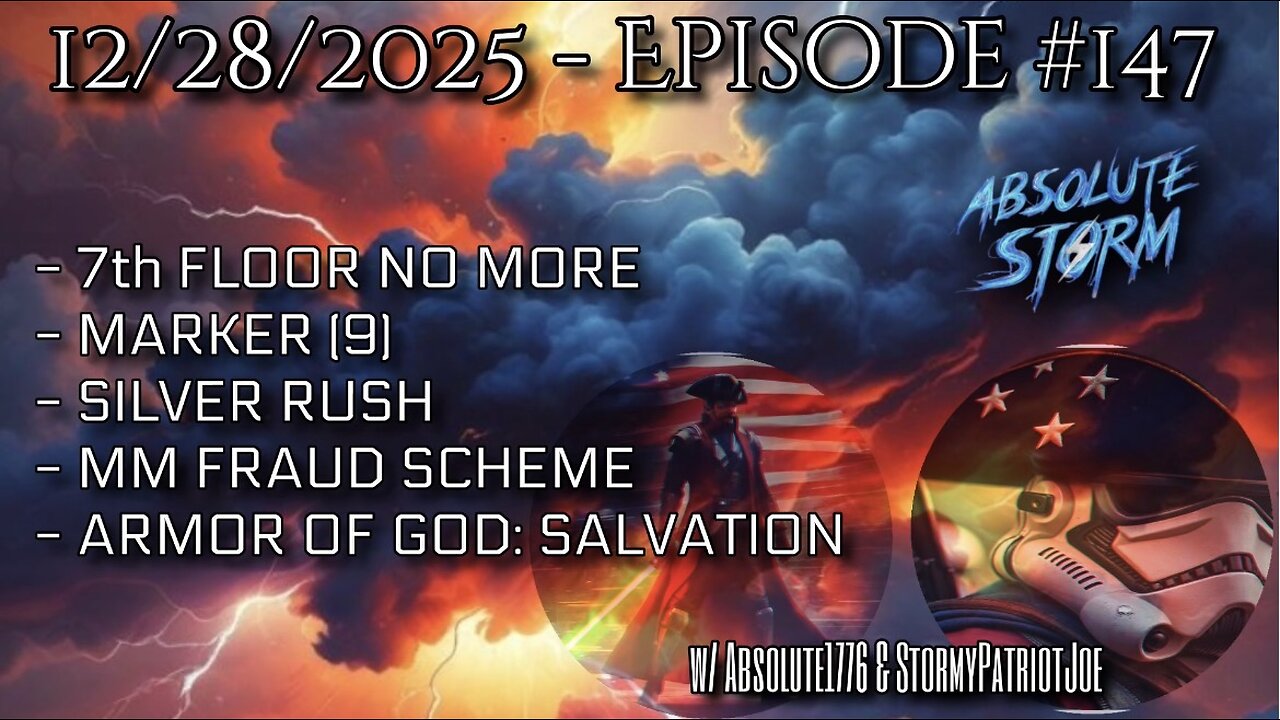 Absolute Storm Ep 147 12/28/25 6pm EST 7th Floor|Marker 9|Silver|MN Fraud|Armor Of God