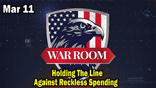 Bannons War Room Update Mar 11 : Holding The Line Against Reckless Spending