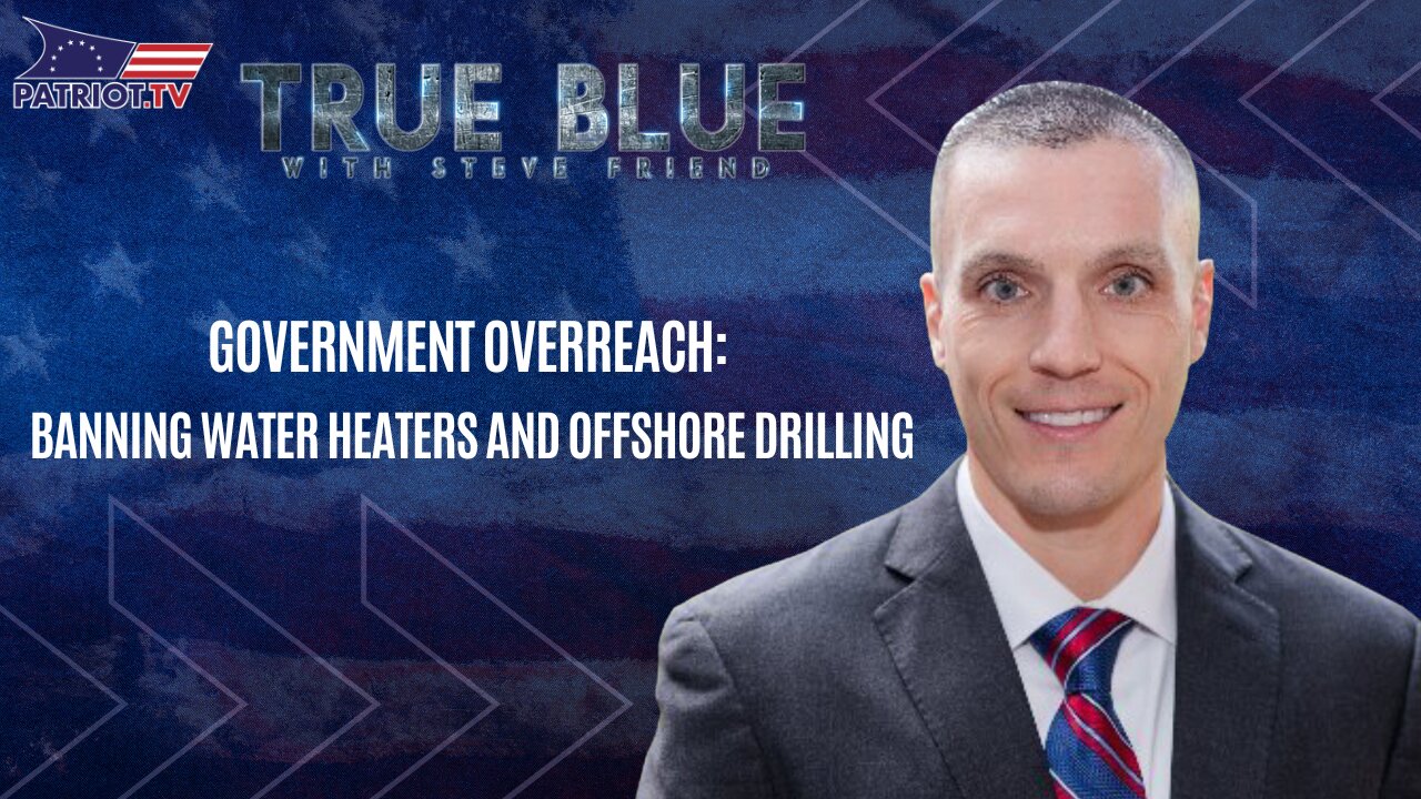 Government Overreach: Banning Water Heaters and Offshore Drilling